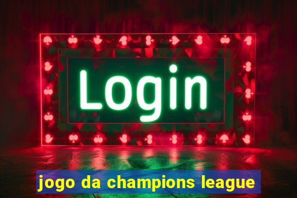 jogo da champions league