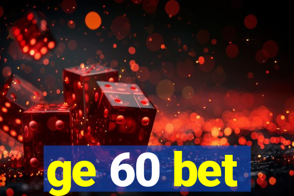 ge 60 bet