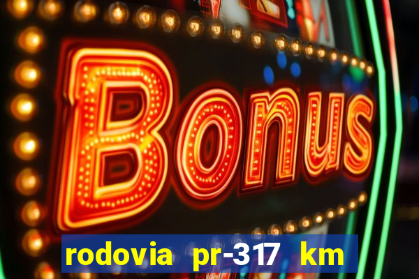 rodovia pr-317 km 155 0m sentido cresc