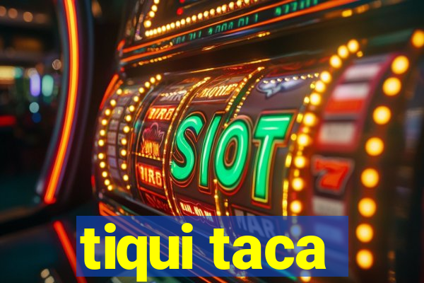 tiqui taca