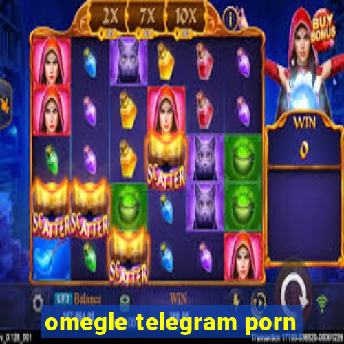 omegle telegram porn