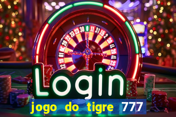 jogo do tigre 777 ganhar dinheiro