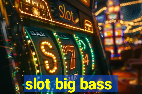 slot big bass