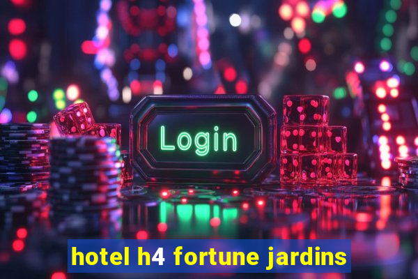 hotel h4 fortune jardins