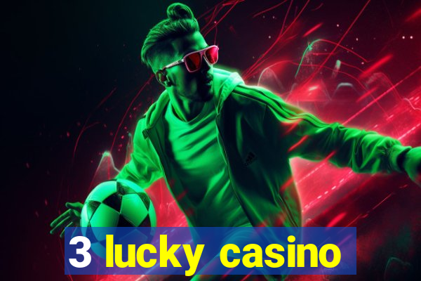 3 lucky casino