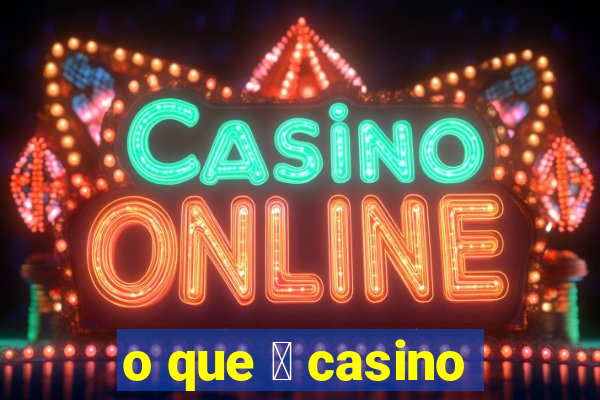 o que 茅 casino