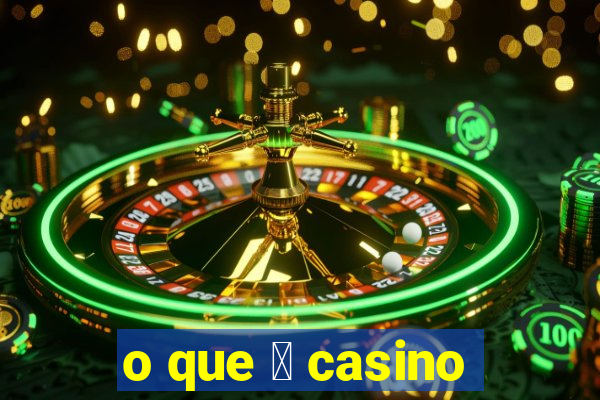 o que 茅 casino