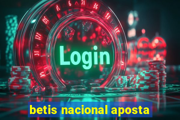 betis nacional aposta