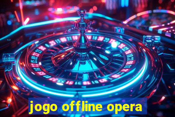 jogo offline opera