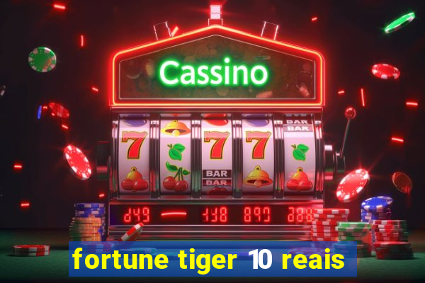 fortune tiger 10 reais