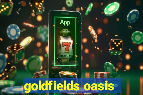 goldfields oasis