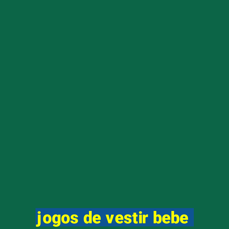 jogos de vestir bebe