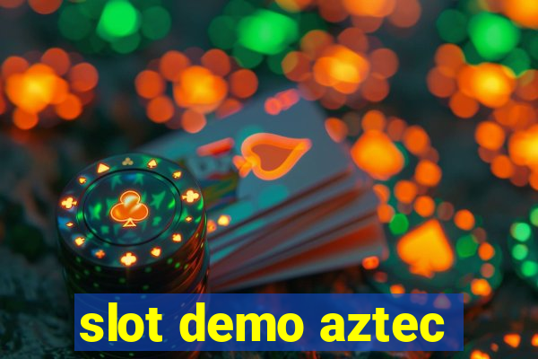 slot demo aztec