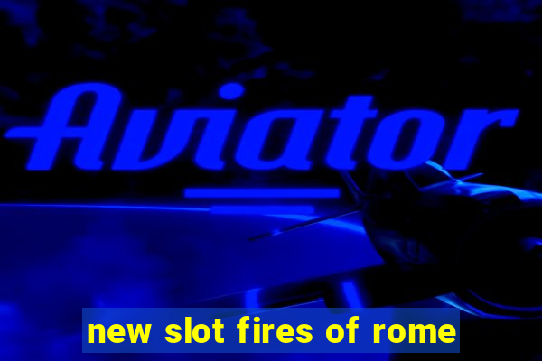 new slot fires of rome