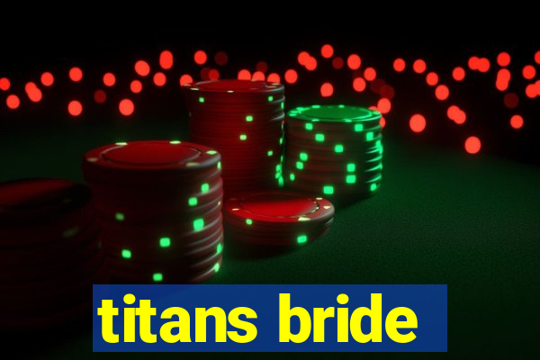 titans bride