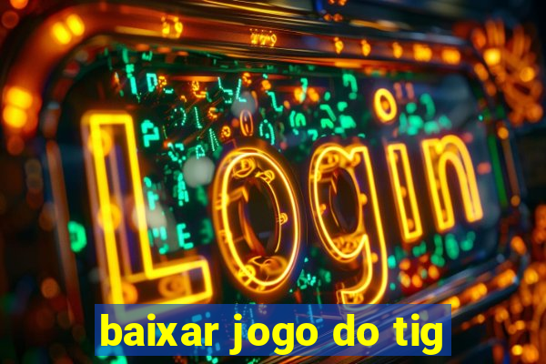 baixar jogo do tig