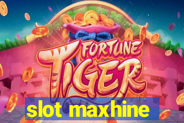 slot maxhine