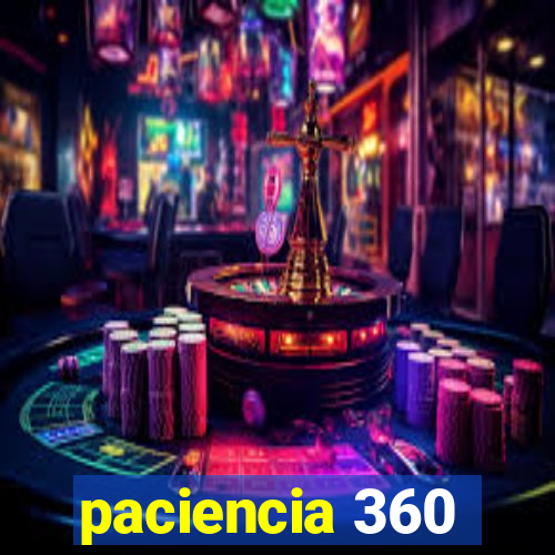 paciencia 360