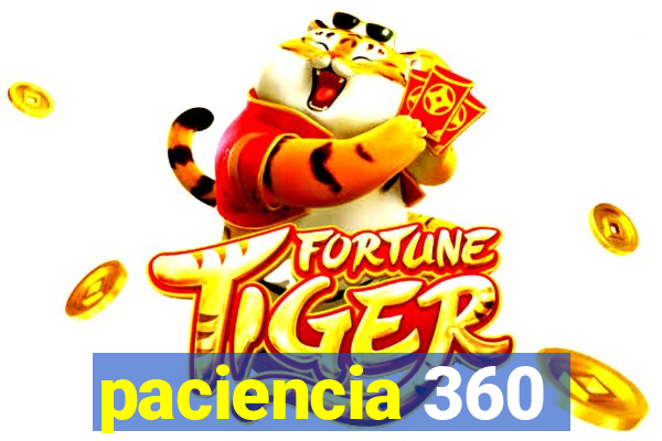 paciencia 360