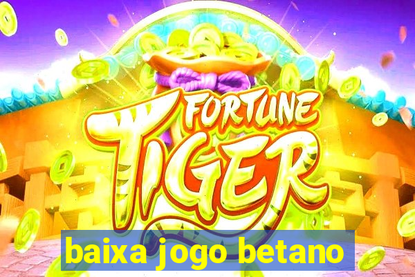 baixa jogo betano