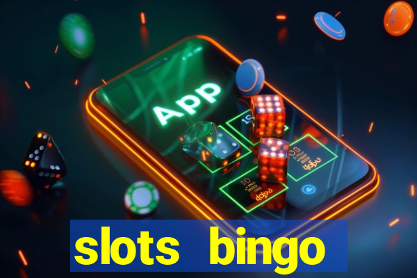 slots  bingo