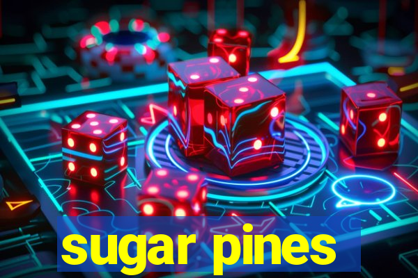 sugar pines