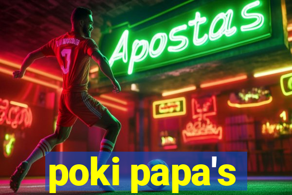 poki papa's