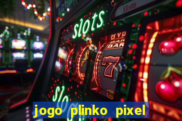 jogo plinko pixel paga mesmo