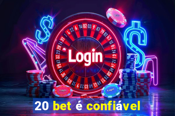 20 bet é confiável