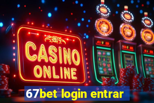 67bet login entrar