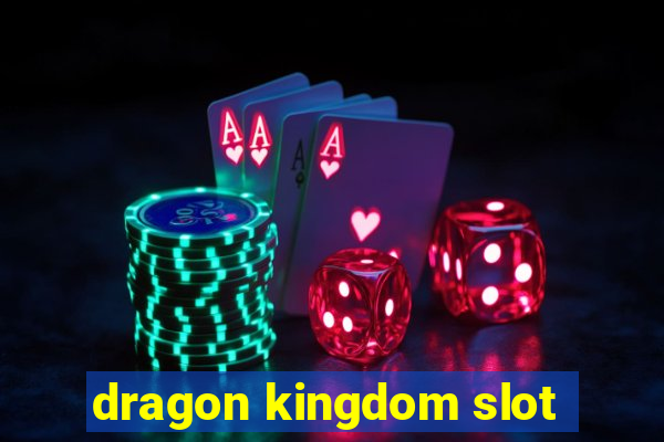 dragon kingdom slot