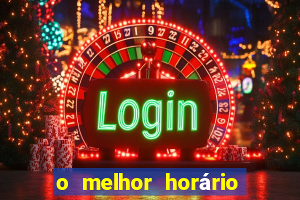 o melhor horário para jogar fortune tiger