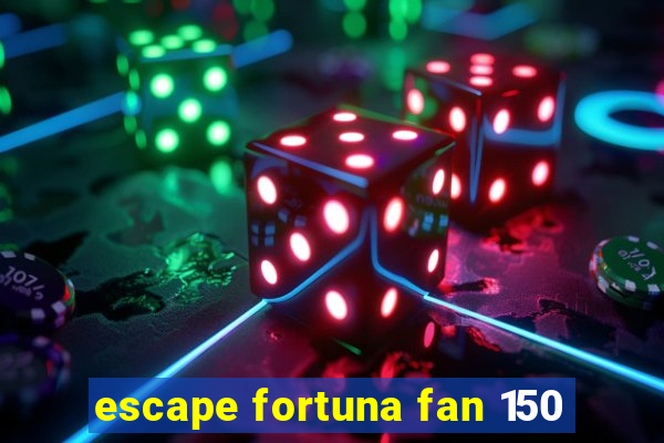 escape fortuna fan 150