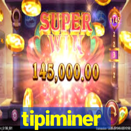 tipiminer