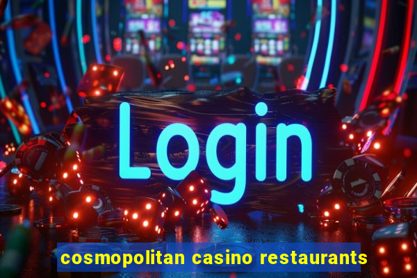 cosmopolitan casino restaurants