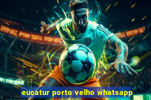 eucatur porto velho whatsapp