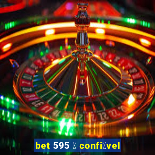 bet 595 茅 confi谩vel