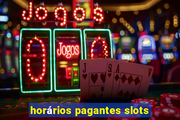 horários pagantes slots