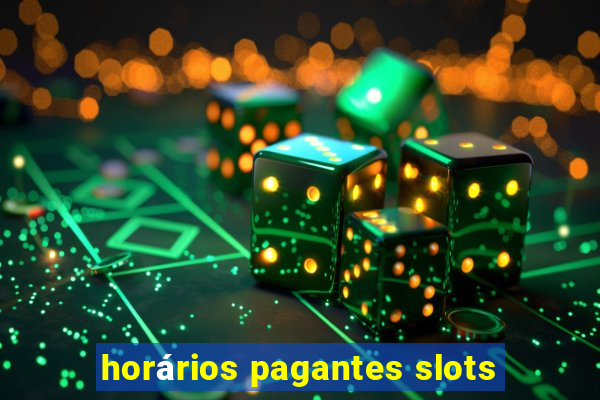 horários pagantes slots