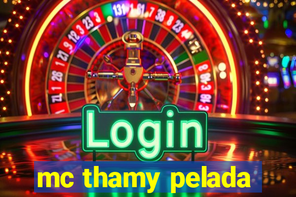 mc thamy pelada