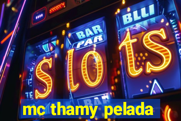 mc thamy pelada