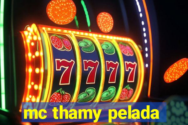 mc thamy pelada