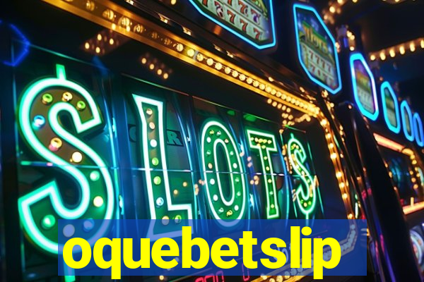 oquebetslip