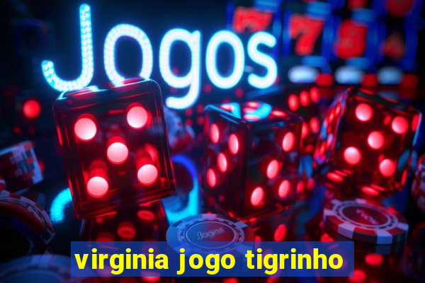 virginia jogo tigrinho