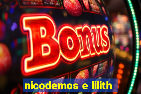 nicodemos e lilith