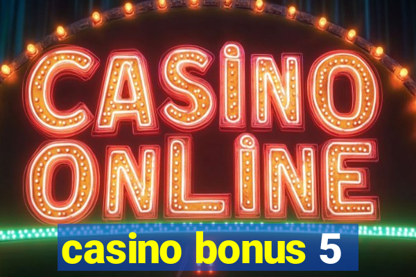 casino bonus 5