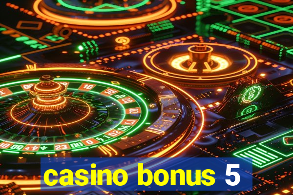 casino bonus 5