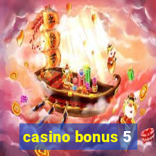 casino bonus 5