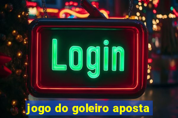 jogo do goleiro aposta