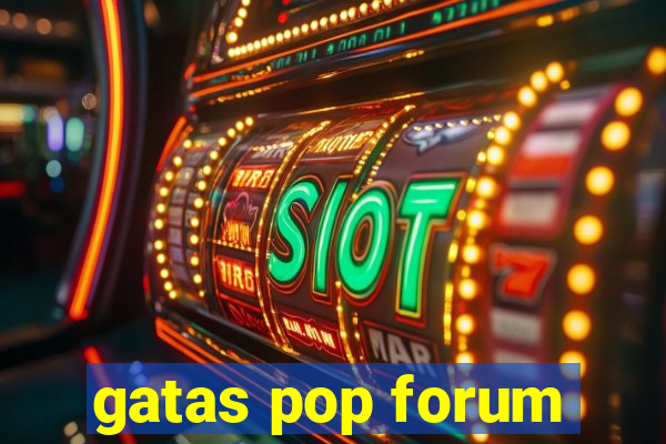 gatas pop forum